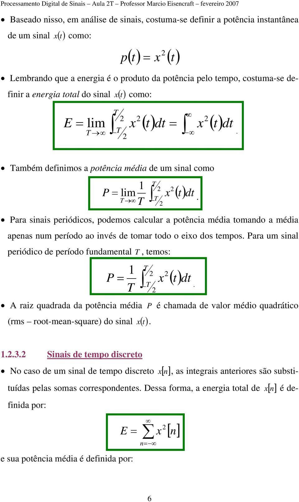 Também defiimos a potêcia média de um sial como = lim T T P T x () t dt T.