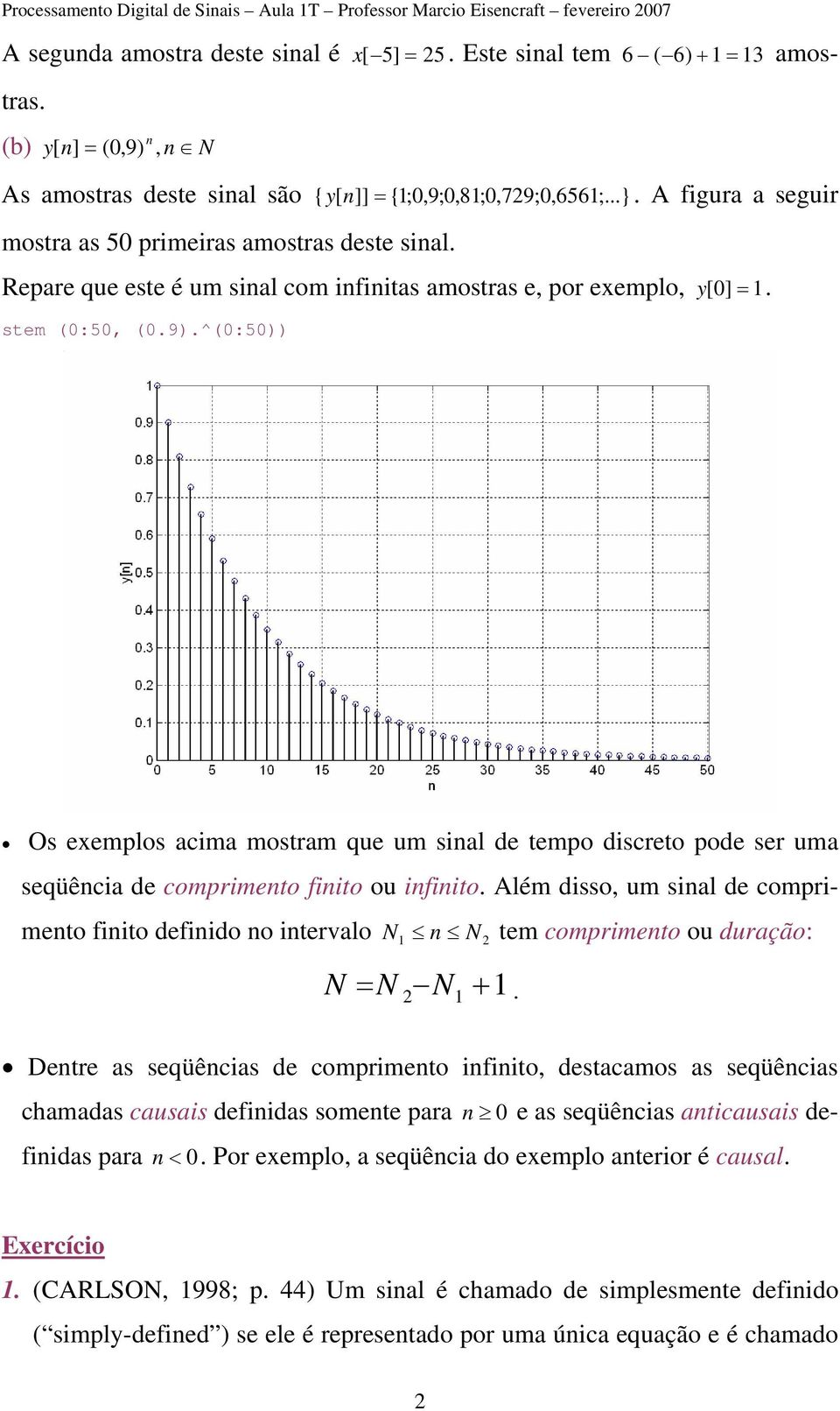 Repare que este é um sial com ifiitas amostras e, por exemplo, y[ ] =. stem (:5, (.9).