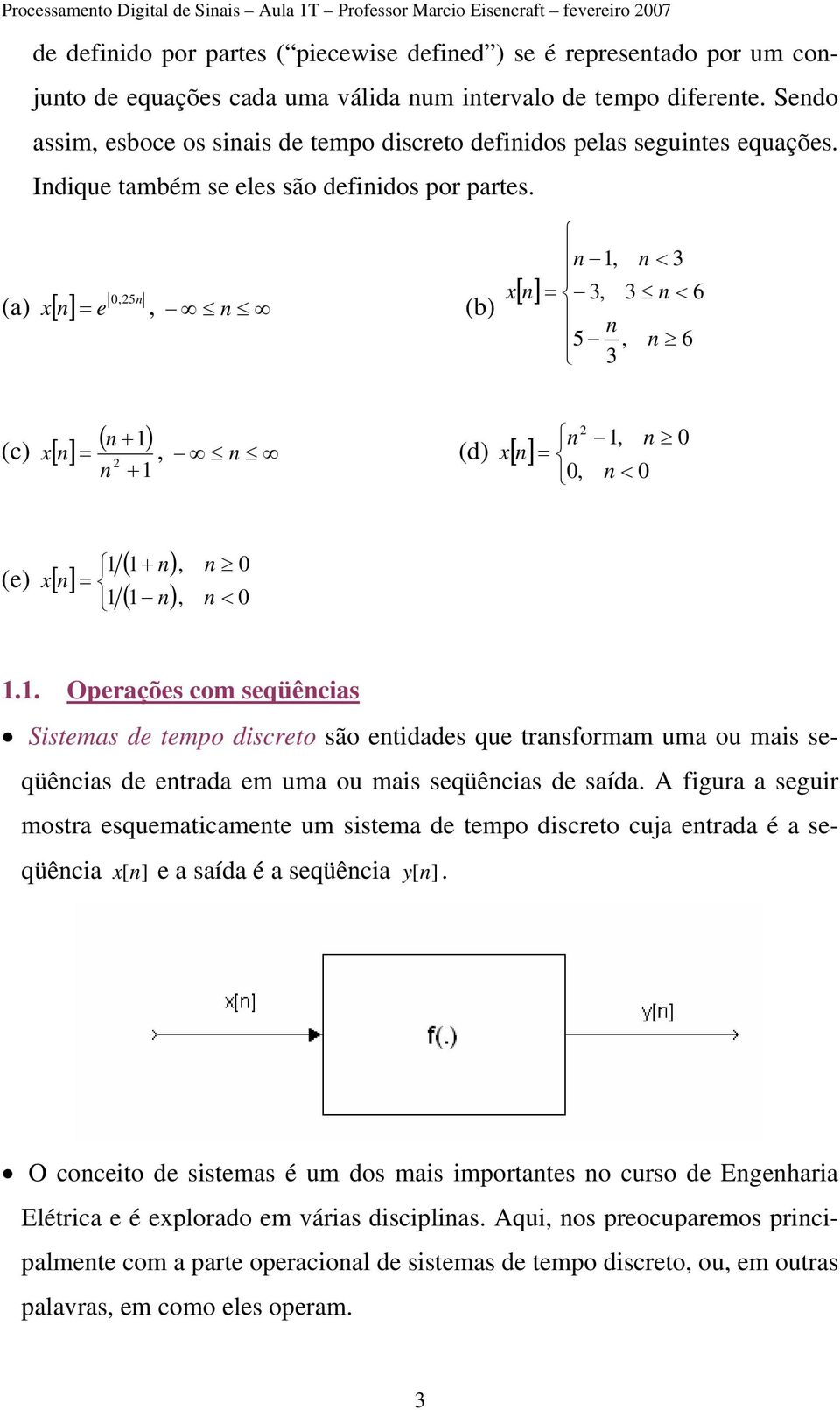 ,5 (a) x[] = e, (b) x [], < 3 = 3, 3 < 6 5, 6 3 (c) [] ( ) + x =, +, (d) x[] =, < ( + ), (e) x [] = ( ), <.