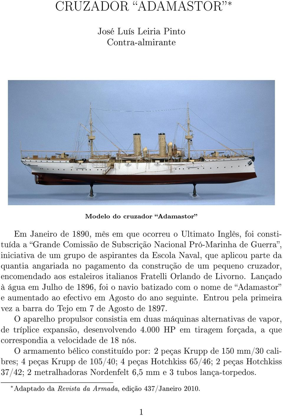 estaleiros italianos Fratelli Orlando de Livorno. Lançado à água em Julho de 1896, foi o navio batizado com o nome de Adamastor e aumentado ao efectivo em Agosto do ano seguinte.