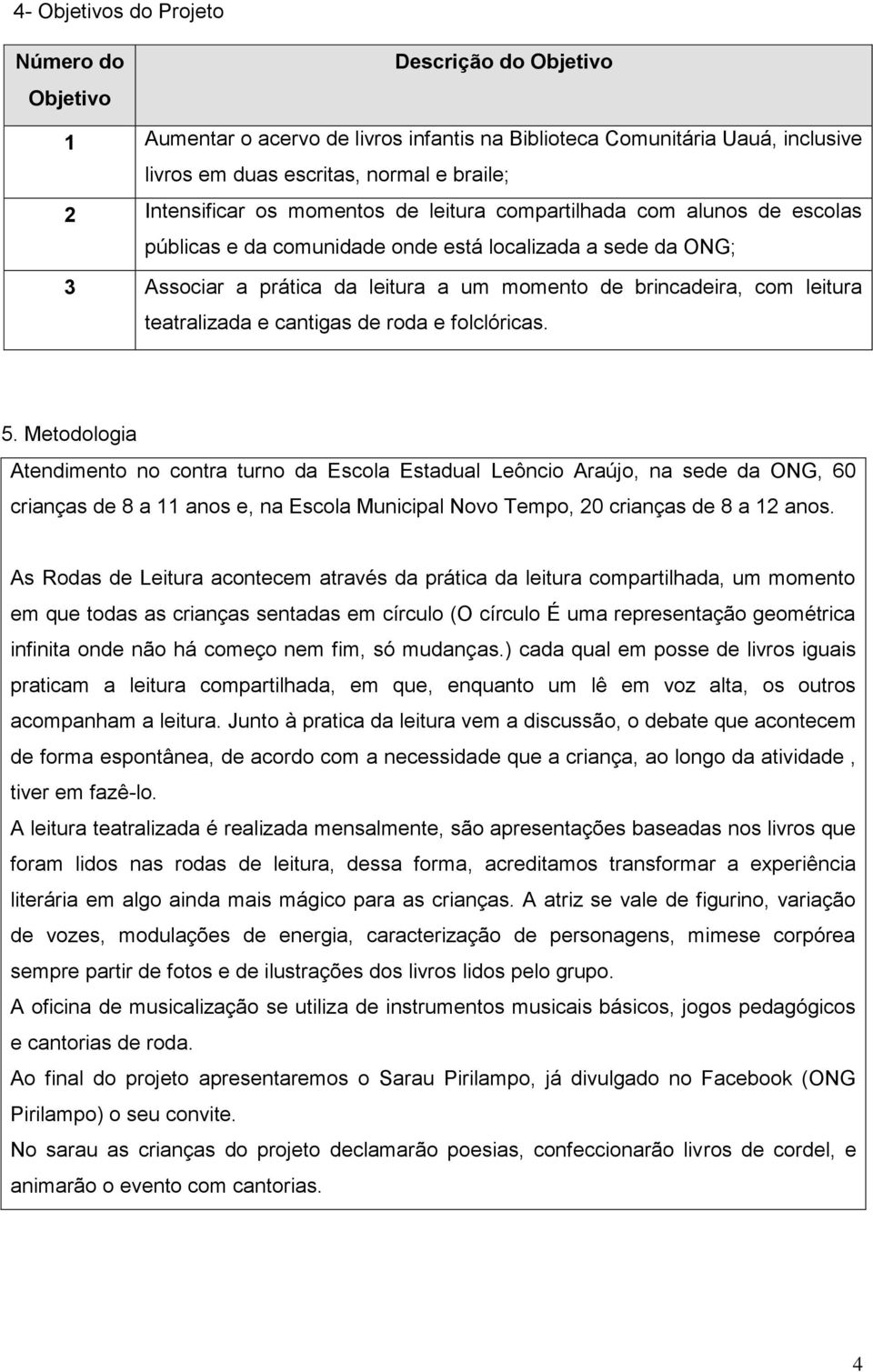 leitura teatralizada e cantigas de roda e folclóricas. 5.