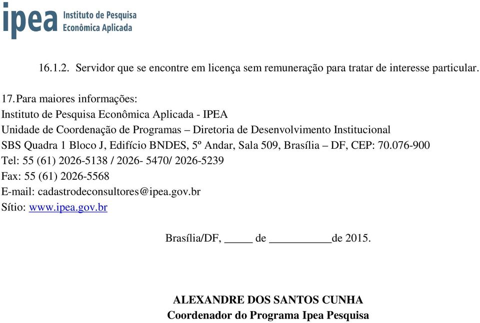 Institucional SBS Quadra 1 Bloco J, Edifício BNDES, 5º Andar, Sala 509, Brasília DF, CEP: 70.