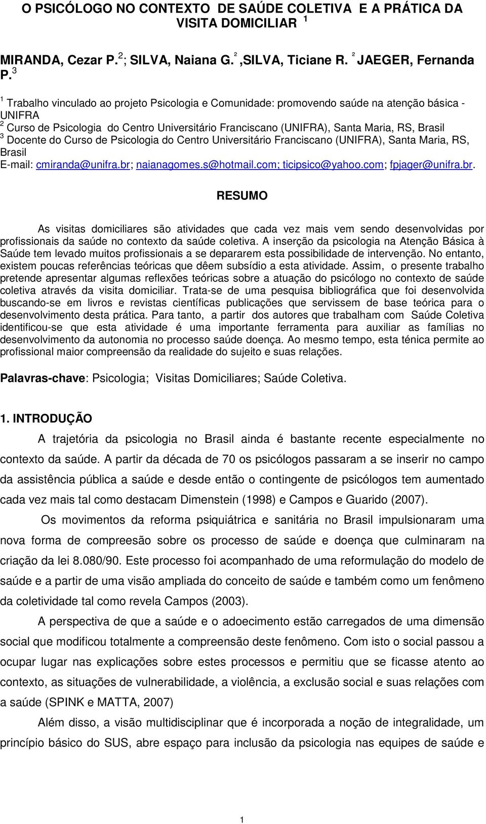 Docente do Curso de Psicologia do Centro Universitário Franciscano (UNIFRA), Santa Maria, RS, Brasil E-mail: cmiranda@unifra.br;