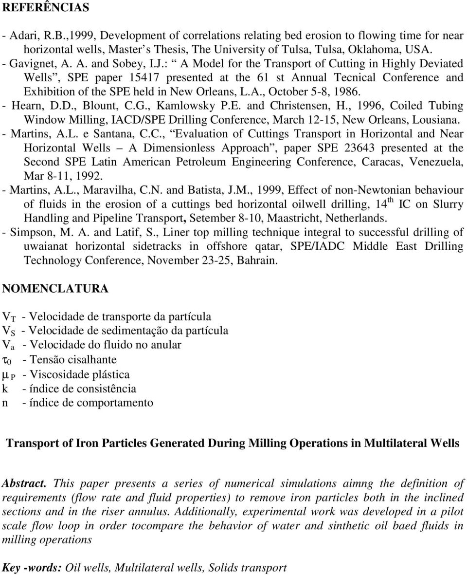 : A Model for the Transport of Cutting in Highly Deviated Wells, SPE paper 15417 presented at the 61 st Annual Tecnical Conference and Exhibition of the SPE held in New Orleans, L.A., October 5-8, 1986.