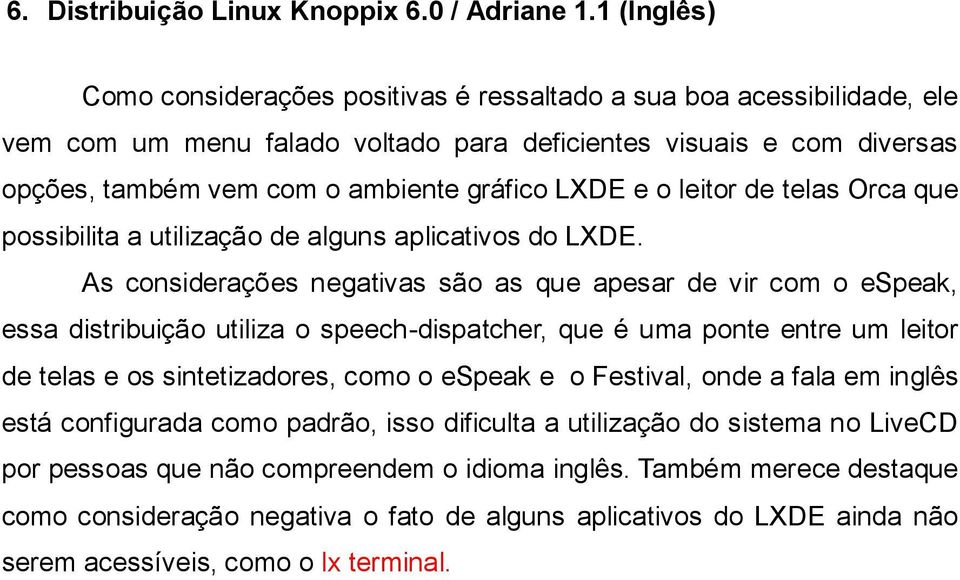 LXDE e o leitor de telas Orca que possibilita a utilização de alguns aplicativos do LXDE.