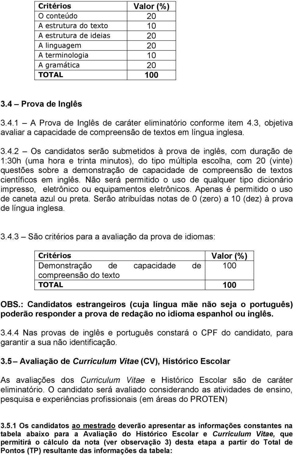 1 A Prova de Inglês de caráter eliminatório conforme item 4.