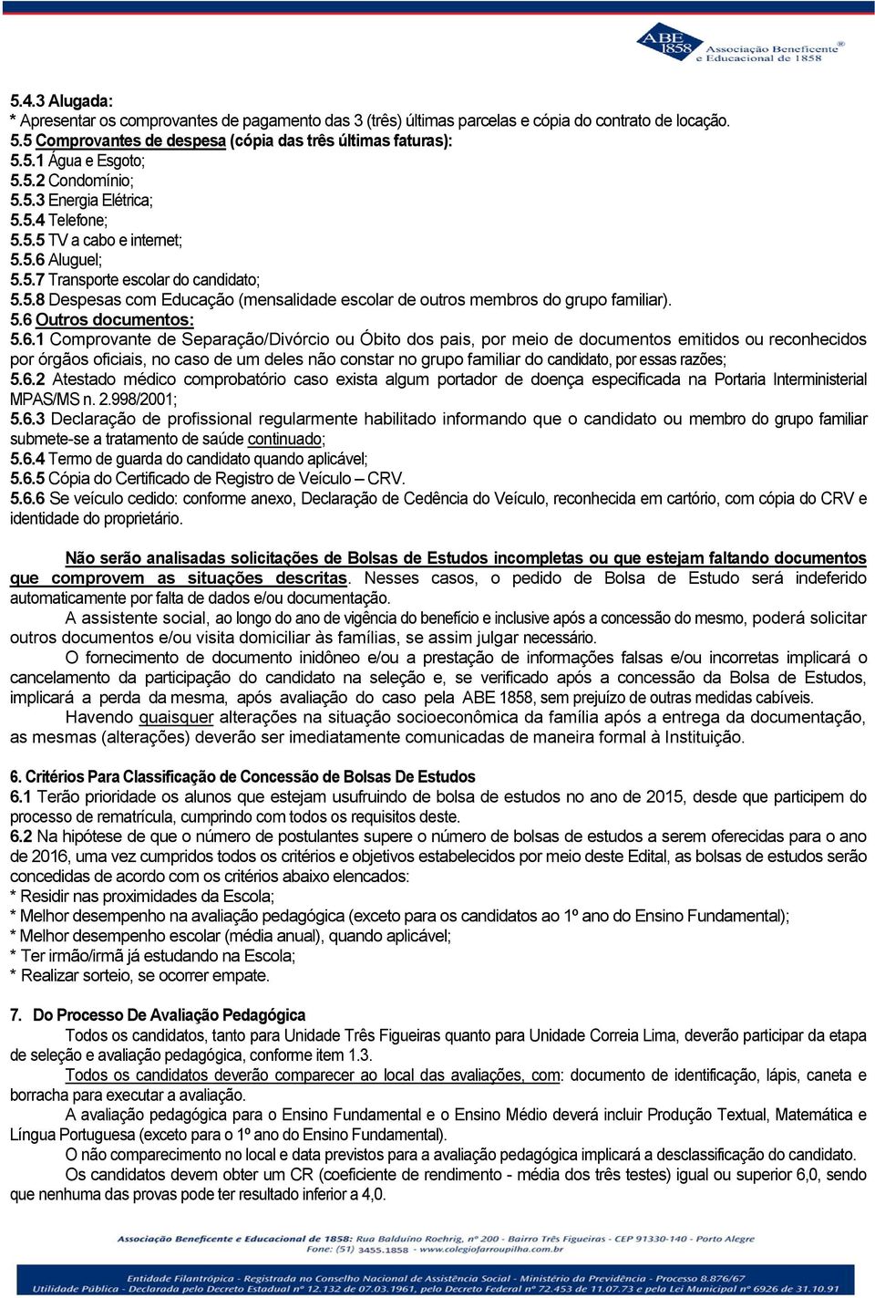 5.6 Outros documentos: 5.6.1 Comprovante de Separação/Divórcio ou Óbito dos pais, por meio de documentos emitidos ou reconhecidos por órgãos oficiais, no caso de um deles não constar no grupo