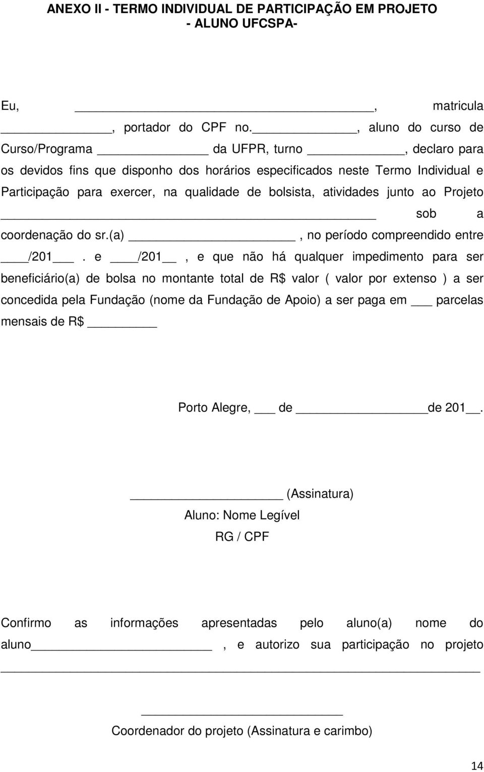 atividades junto ao Projeto sob a coordenação do sr.(a), no período compreendido entre /201.