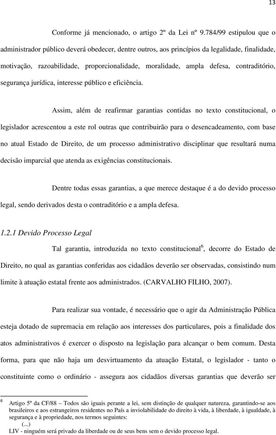 contraditório, segurança jurídica, interesse público e eficiência.