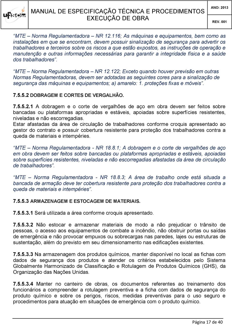 as instruções de operação e manutenção e outras informações necessárias para garantir a integridade física e a saúde dos trabalhadores.