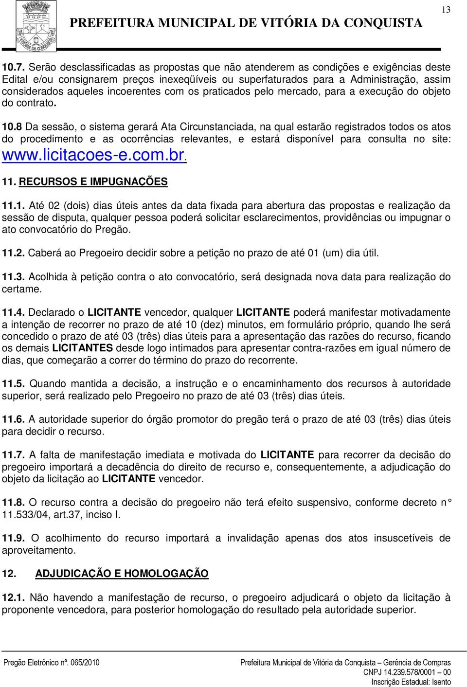 incoerentes com os praticados pelo mercado, para a execução do objeto do contrato. 10.