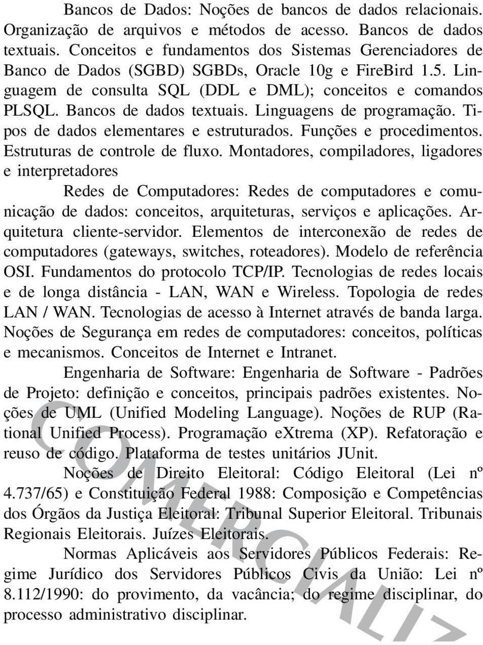 Linguagens de programação. Tipos de dados elementares e estruturados. Funções e procedimentos. Estruturas de controle de fluxo.