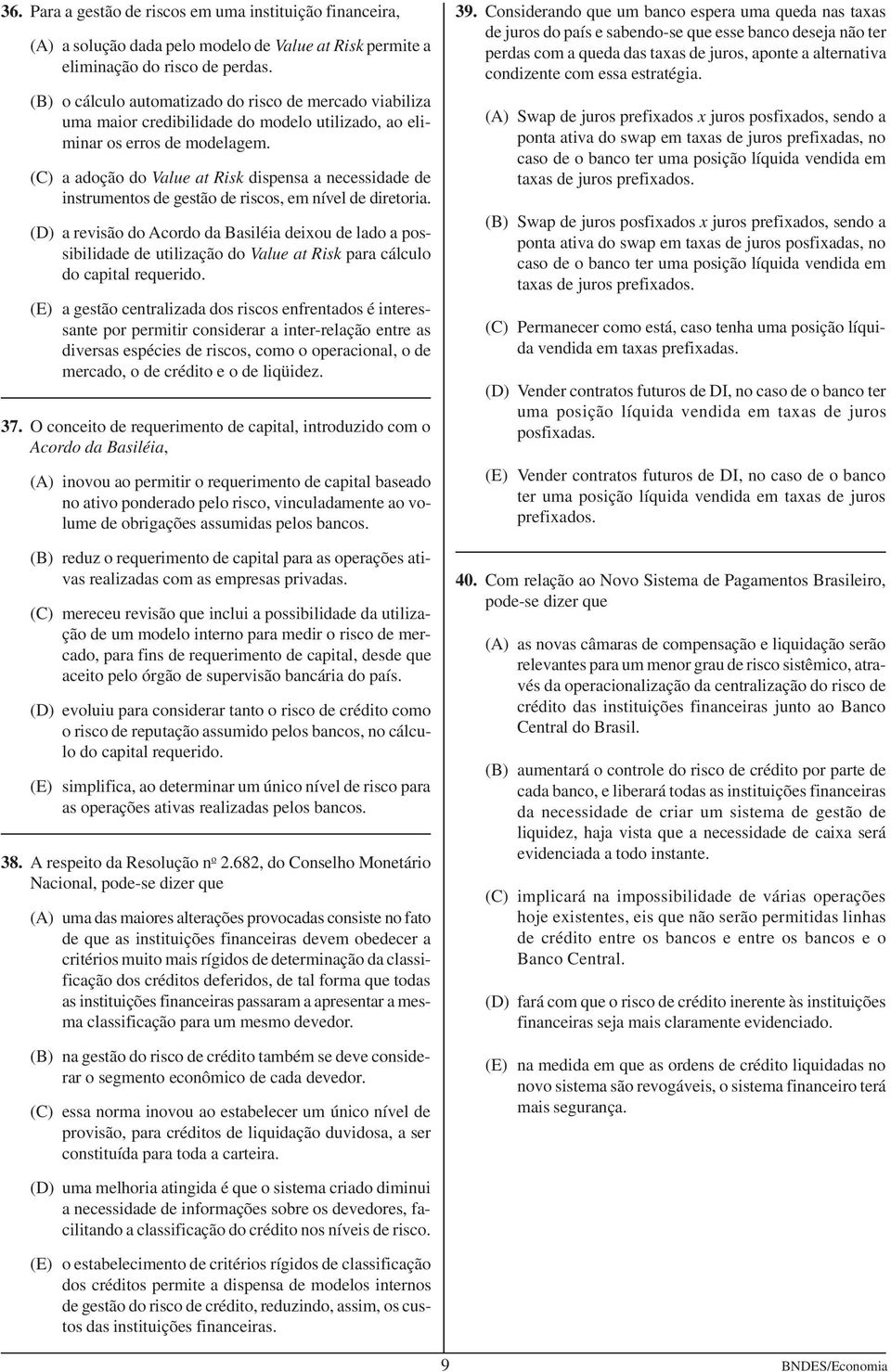 (C) a adoção do Value at Risk dispensa a necessidade de instrumentos de gestão de riscos, em nível de diretoria.