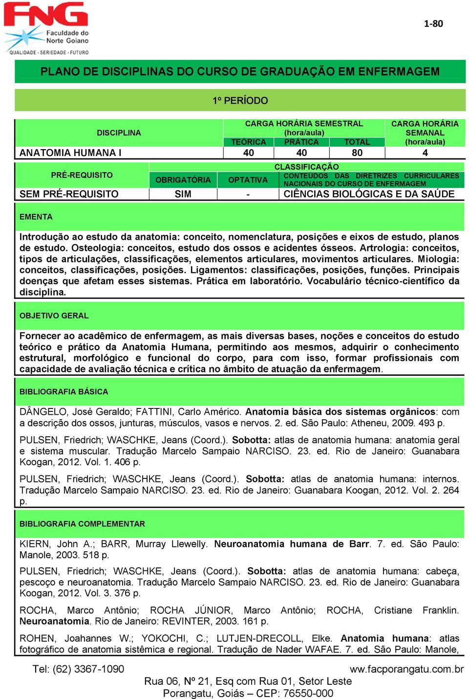 Artrologia: conceitos, tipos de articulações, classificações, elementos articulares, movimentos articulares. Miologia: conceitos, classificações, posições.