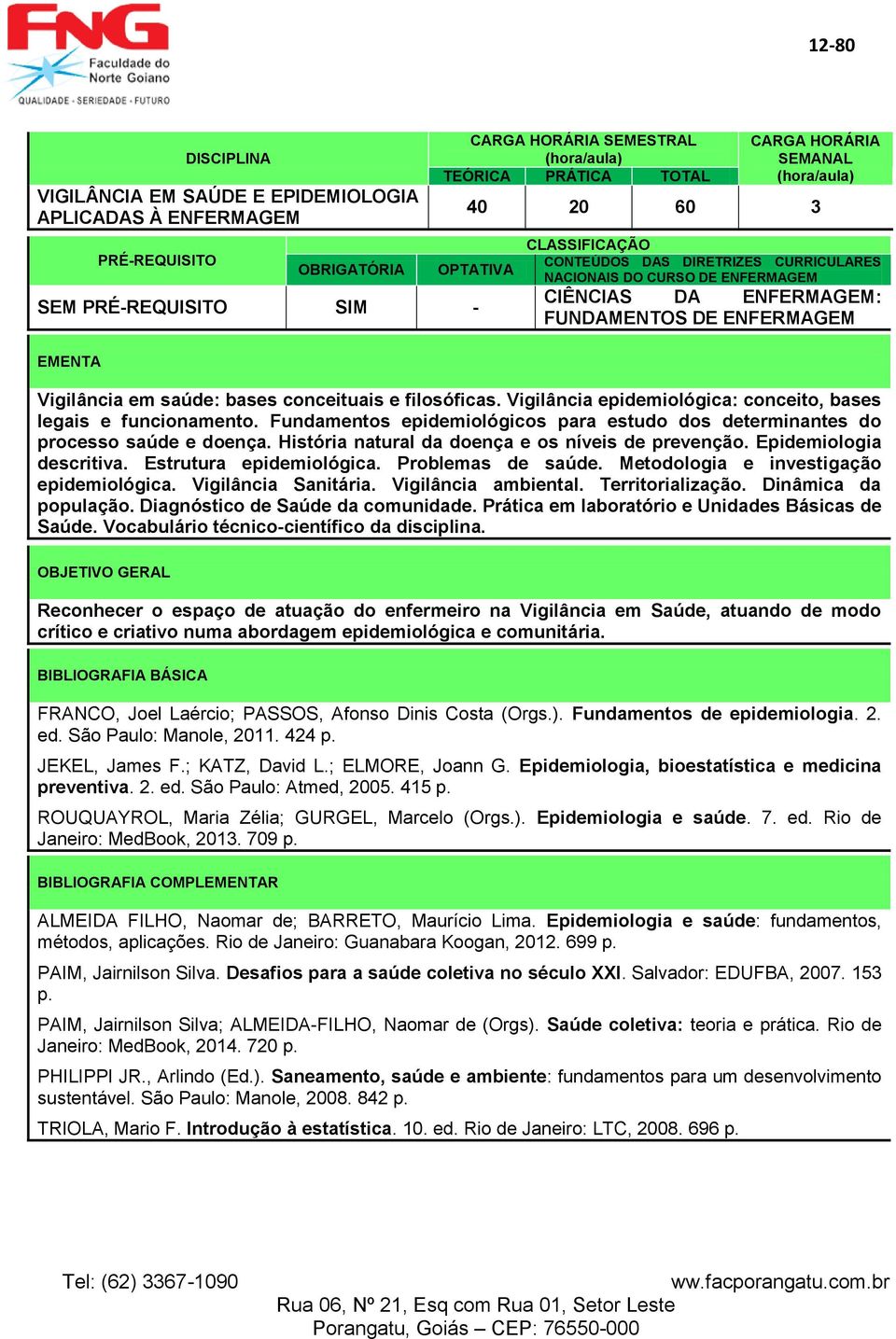 História natural da doença e os níveis de prevenção. Epidemiologia descritiva. Estrutura epidemiológica. Problemas de saúde. Metodologia e investigação epidemiológica. Vigilância Sanitária.