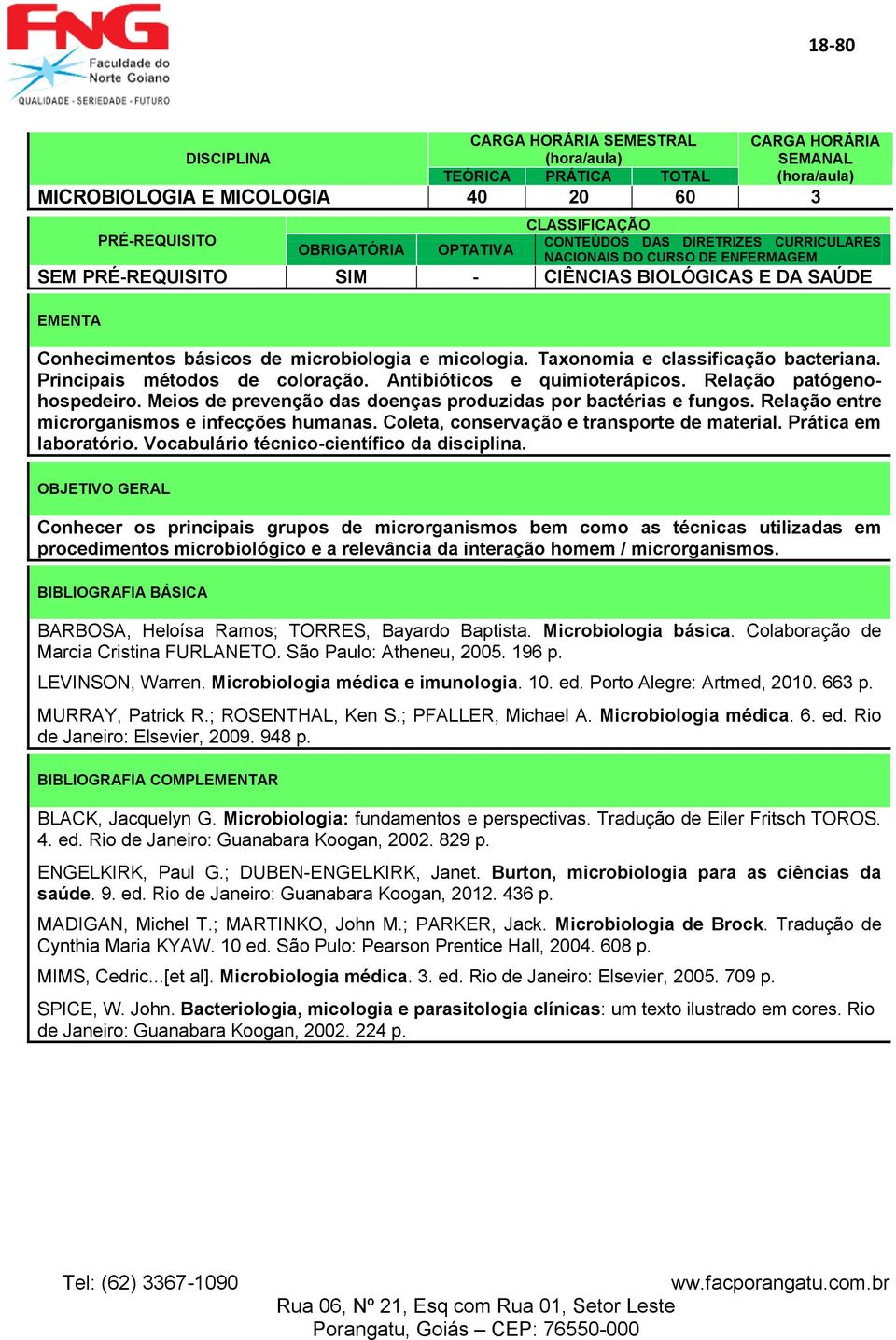 Relação entre microrganismos e infecções humanas. Coleta, conservação e transporte de material. Prática em laboratório. Vocabulário técnico-científico da disciplina.