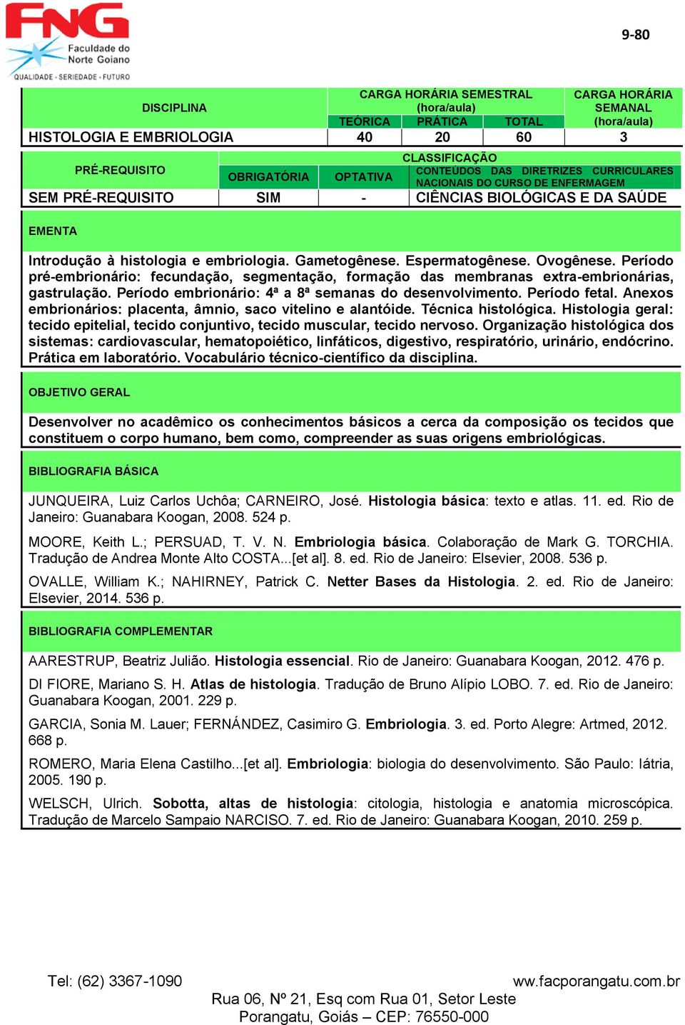 Anexos embrionários: placenta, âmnio, saco vitelino e alantóide. Técnica histológica. Histologia geral: tecido epitelial, tecido conjuntivo, tecido muscular, tecido nervoso.