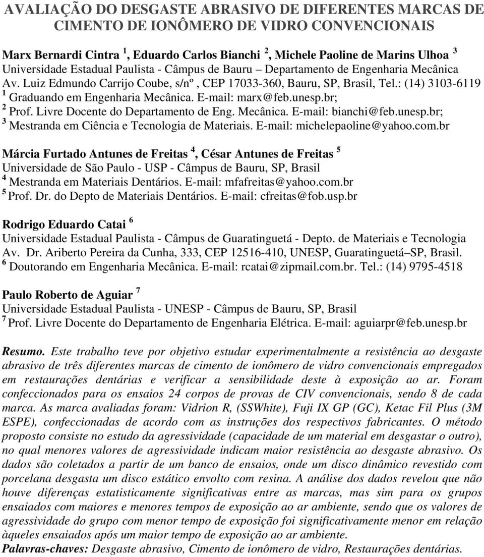 E-mail: marx@feb.unesp.br; 2 Prof. Livre Docente do Departamento de Eng. Mecânica. E-mail: bianchi@feb.unesp.br; 3 Mestranda em Ciência e Tecnologia de Materiais. E-mail: michelepaoline@yahoo.com.