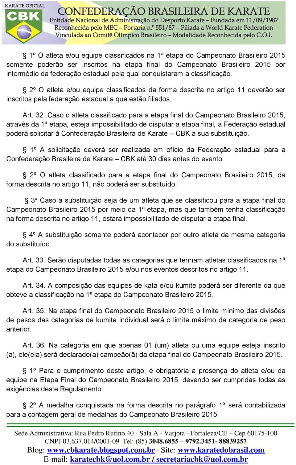 Caso o atleta classificado para a etapa final do Campeonato Brasileiro 2015, através da 1ª etapa, esteja impossibilitado de disputar a etapa final, a Federação estadual poderá solicitar à