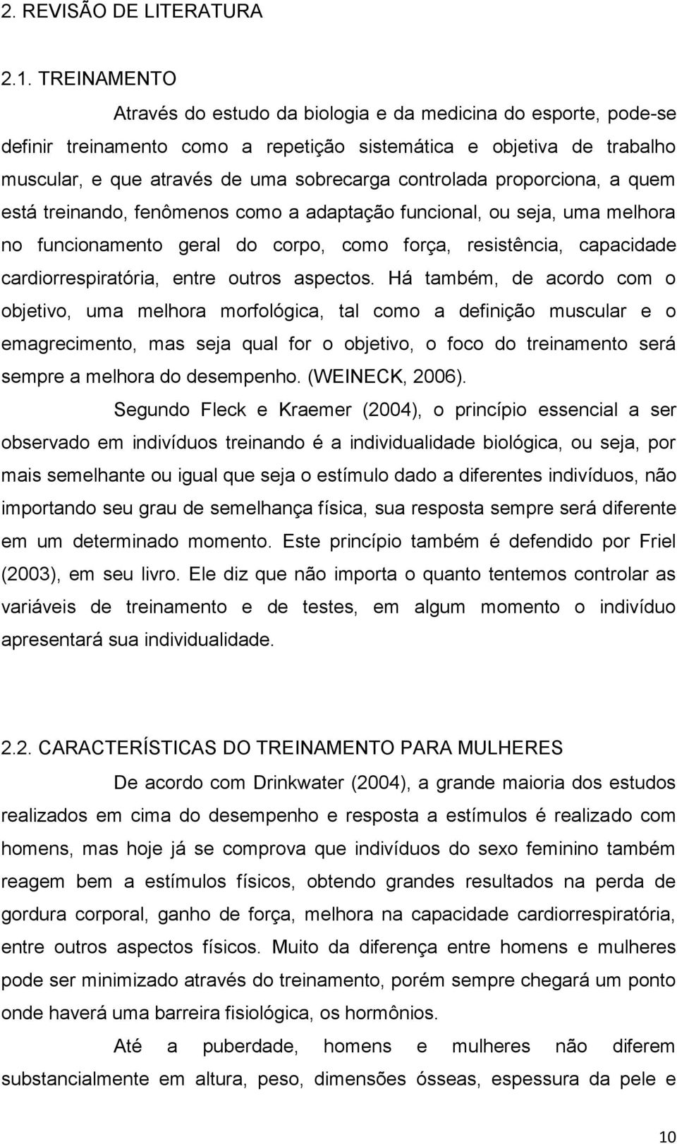 controlada proporciona, a quem está treinando, fenômenos como a adaptação funcional, ou seja, uma melhora no funcionamento geral do corpo, como força, resistência, capacidade cardiorrespiratória,