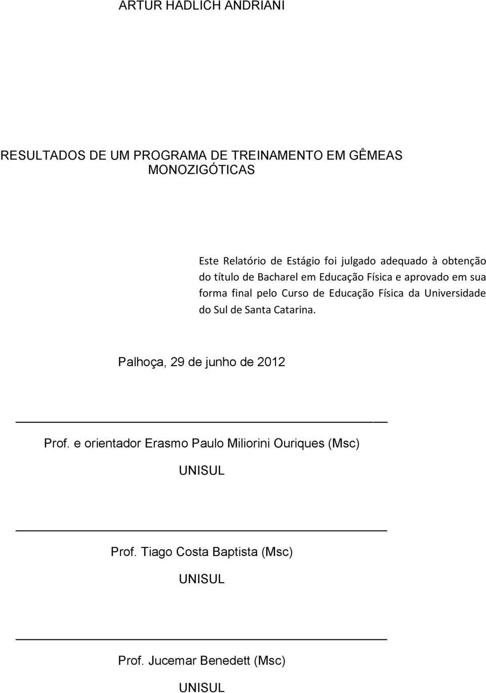 de Educação Física da Universidade do Sul de Santa Catarina. Palhoça, 29 de junho de 2012 Prof.