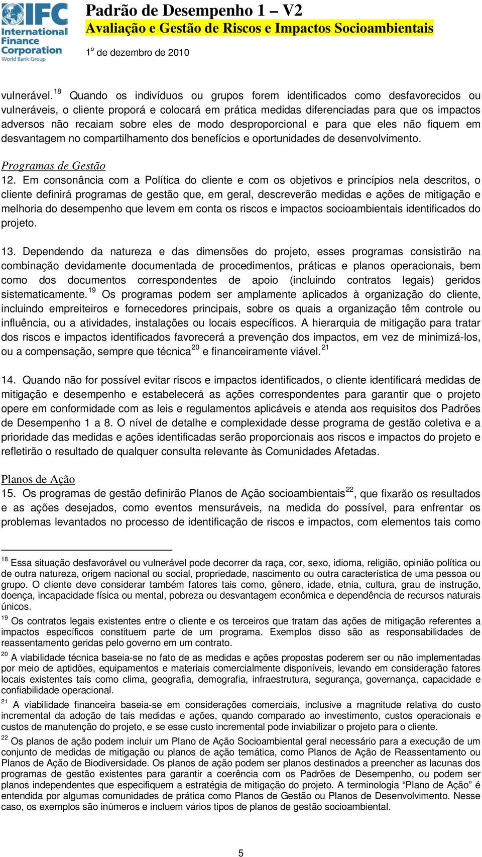 eles de modo desproporcional e para que eles não fiquem em desvantagem no compartilhamento dos benefícios e oportunidades de desenvolvimento. Programas de Gestão 12.