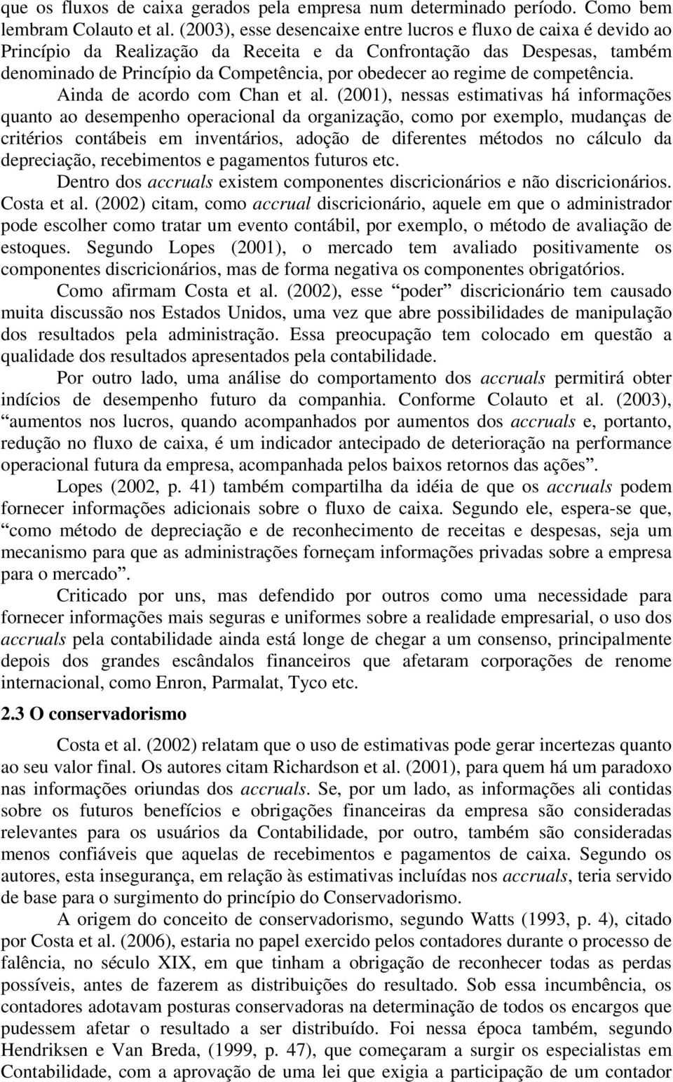 regime de competência. Ainda de acordo com Chan et al.