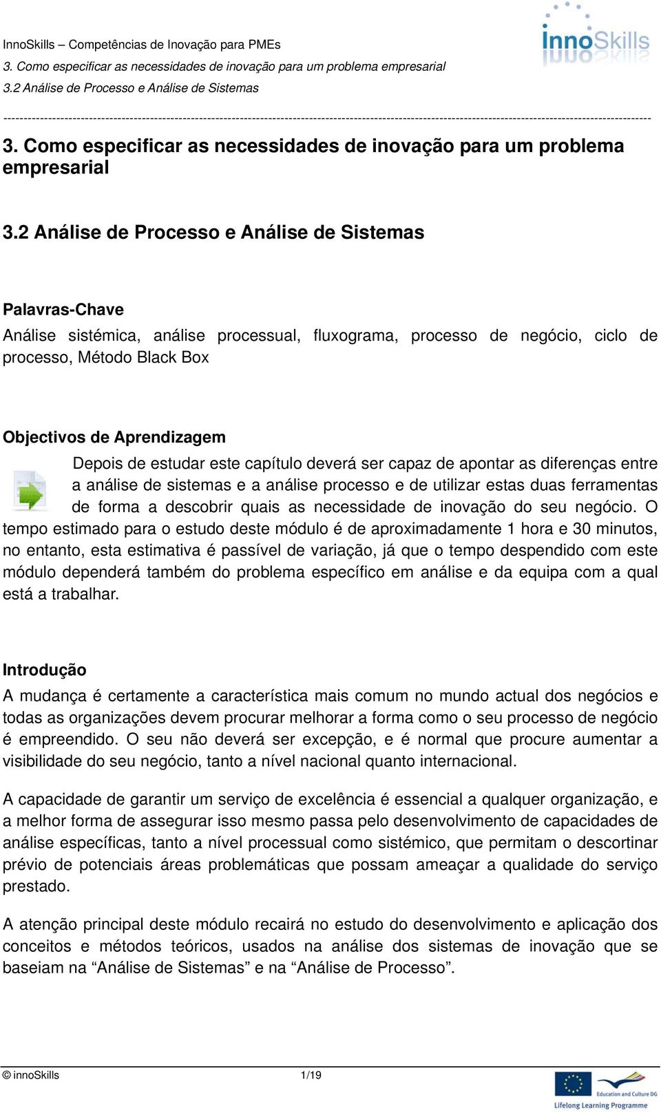 descobrir quais as necessidade de inovação do seu negócio.