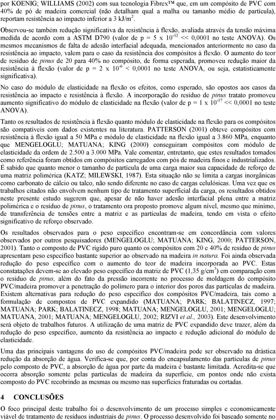 Observou-se também redução significativa da resistência à flexão, avaliada através da tensão máxima medida de acordo com a ASTM D790 (valor de p = 5 x 10-12 << 0,0001 no teste ANOVA).