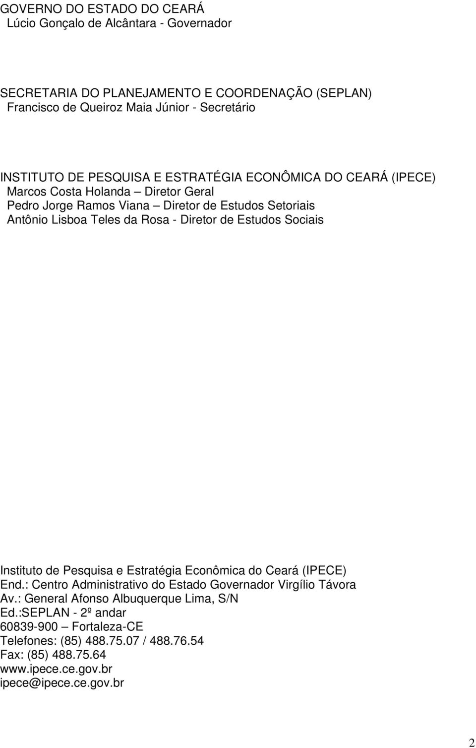 da Rosa - Diretor de Estudos Sociais Instituto de Pesquisa e Estratégia Econômica do Ceará (IPECE) End.: Centro Administrativo do Estado Governador Virgílio Távora Av.