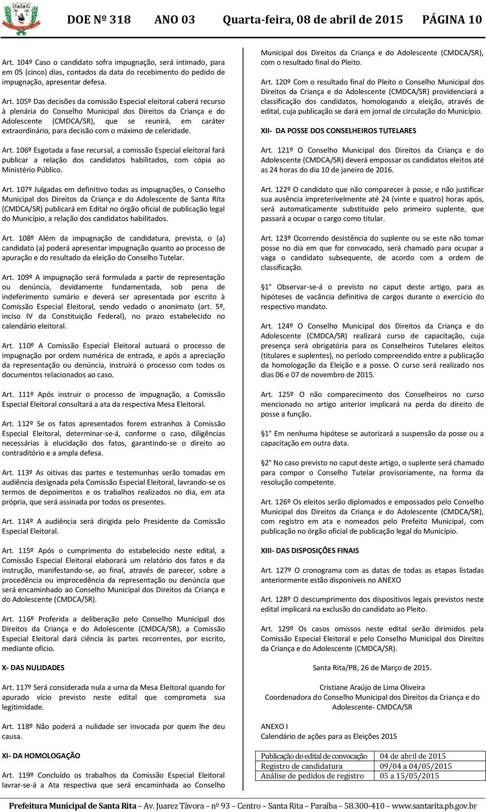 105º Das decisões da comissão Especial eleitoral caberá recurso à plenária do Conselho Municipal dos Direitos da Criança e do Adolescente (CMDCA/SR), que se reunirá, em caráter extraordinário, para