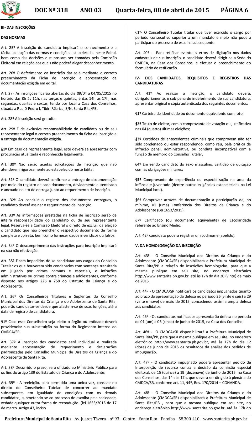 relação aos quais não poderá alegar desconhecimento. Art.