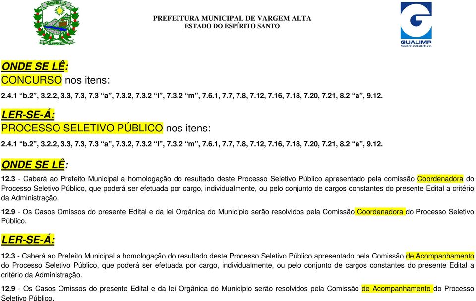 individualmente, ou pelo conjunto cargos constantes do presente Edital a critério da Administração. 12.