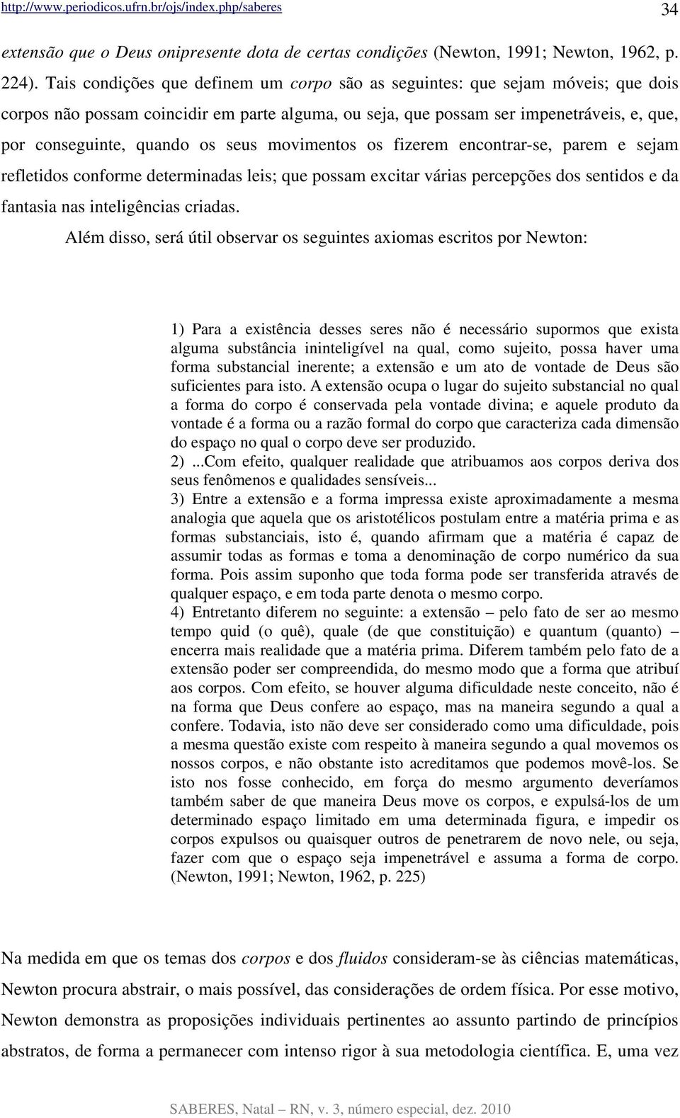 seus movimentos os fizerem encontrar-se, parem e sejam refletidos conforme determinadas leis; que possam excitar várias percepções dos sentidos e da fantasia nas inteligências criadas.