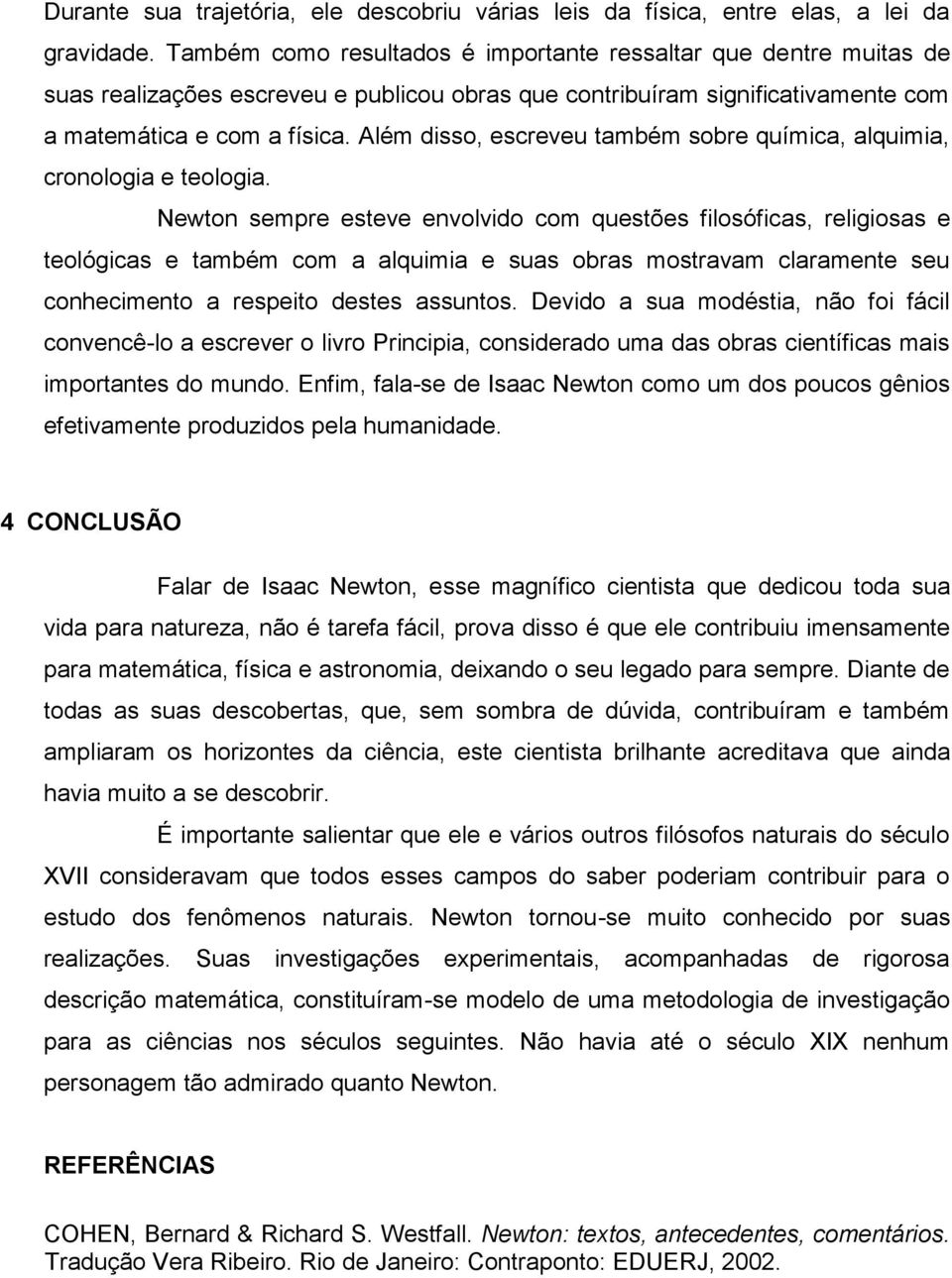 Além disso, escreveu também sobre química, alquimia, cronologia e teologia.