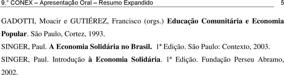 SINGER, Paul. A Economia Solidária no Brasil. 1ª Edição. São Paulo: Contexto, 2003.