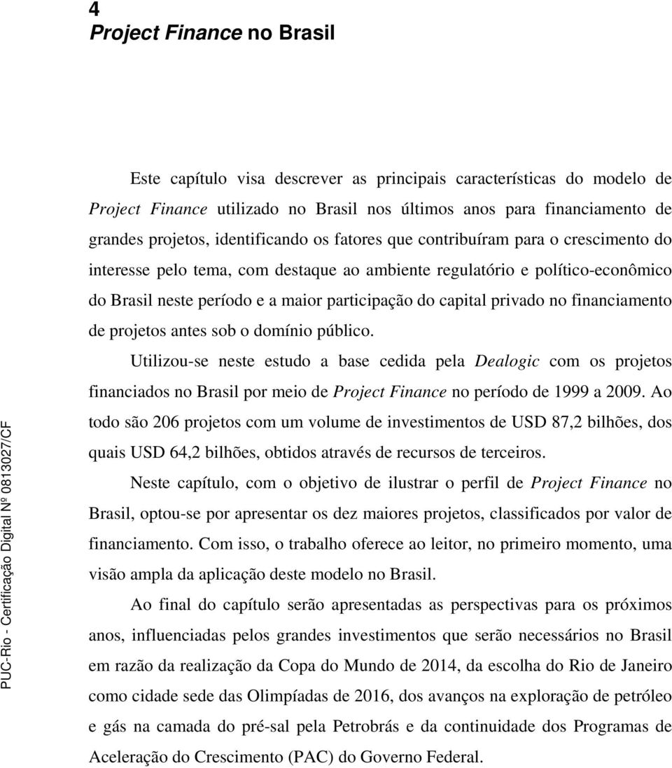 capital privado no financiamento de projetos antes sob o domínio público.