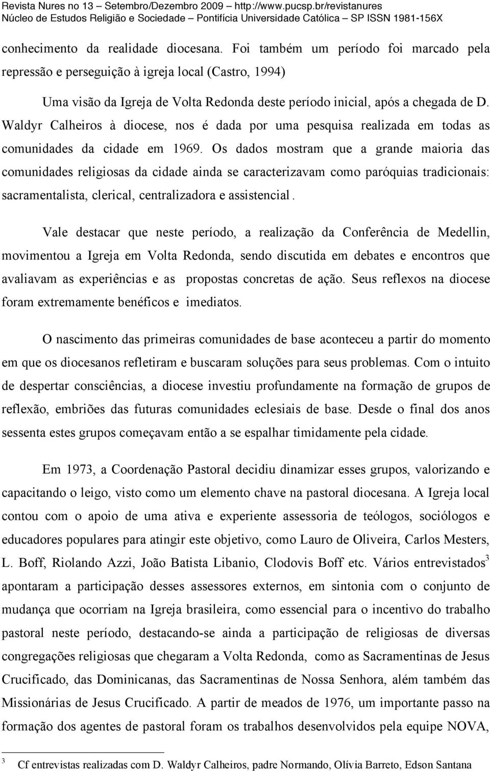 Waldyr Calheiros à diocese, nos é dada por uma pesquisa realizada em todas as comunidades da cidade em 1969.