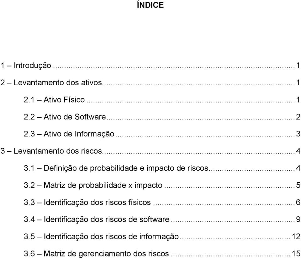 .. 4 3.2 Matriz de probabilidade x impacto... 5 3.3 Identificação dos riscos físicos... 6 3.