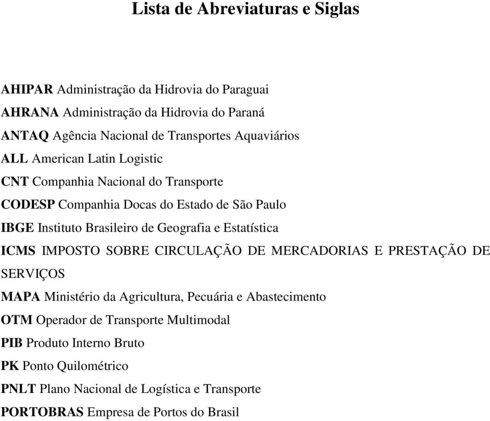 Geografia e Estatística ICMS IMPOSTO SOBRE CIRCULAÇÃO DE MERCADORIAS E PRESTAÇÃO DE SERVIÇOS MAPA Ministério da Agricultura, Pecuária e Abastecimento OTM