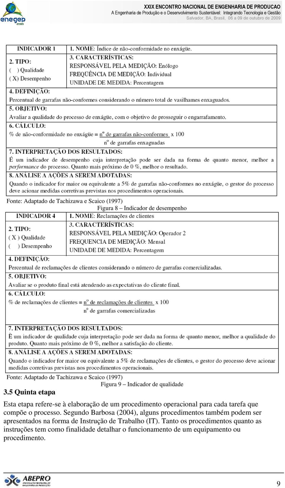 5 Quinta etapa Esta etapa refere-se à elaboração de um procedimento operacional para cada tarefa que compõe o processo.