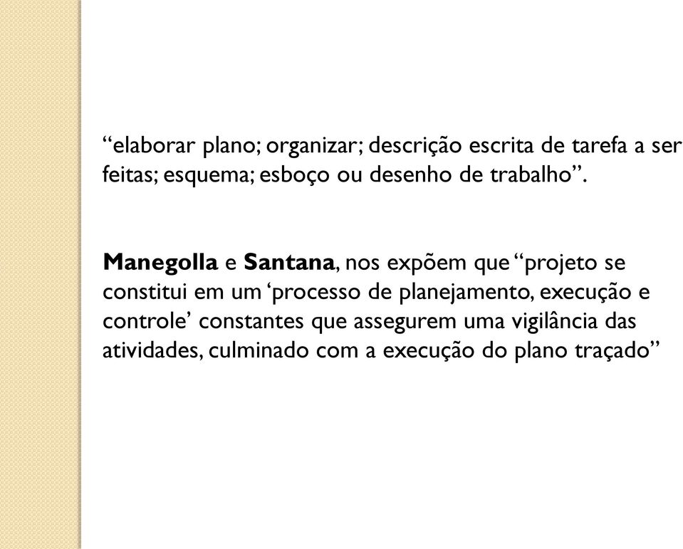 Manegolla e Santana, nos expõem que projeto se constitui em um processo de