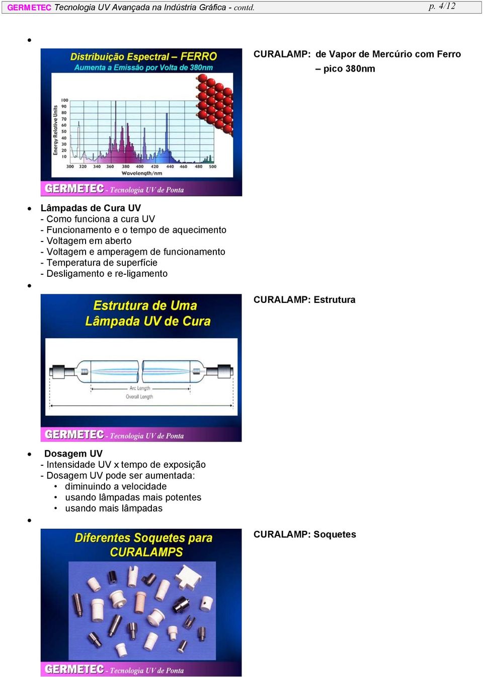 de aquecimento - Voltagem em aberto - Voltagem e amperagem de funcionamento - Temperatura de superfície - Desligamento e