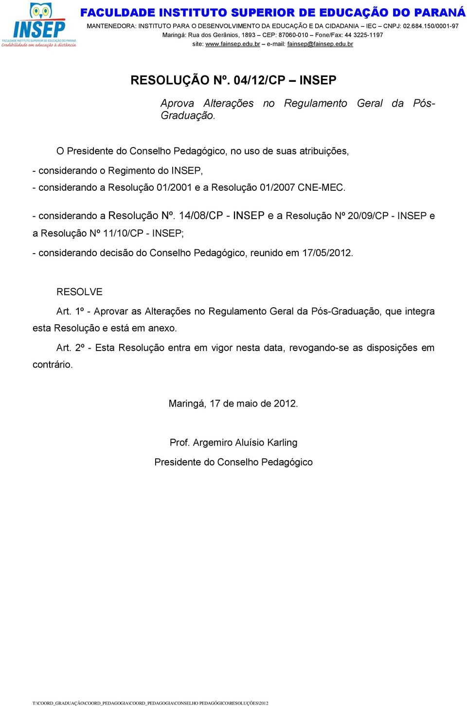 04/12/CP INSEP Aprova Alterações no Regulamento Geral da Pós- Graduação.