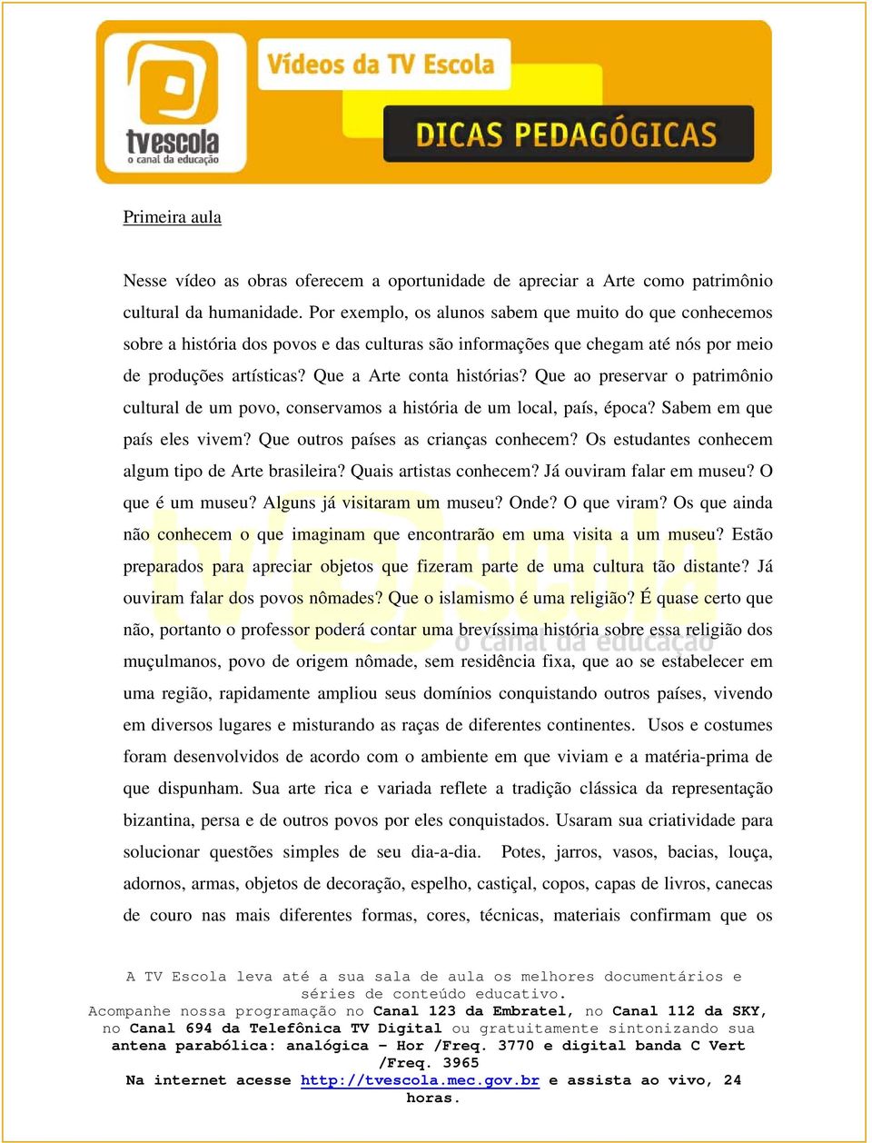 Que ao preservar o patrimônio cultural de um povo, conservamos a história de um local, país, época? Sabem em que país eles vivem? Que outros países as crianças conhecem?