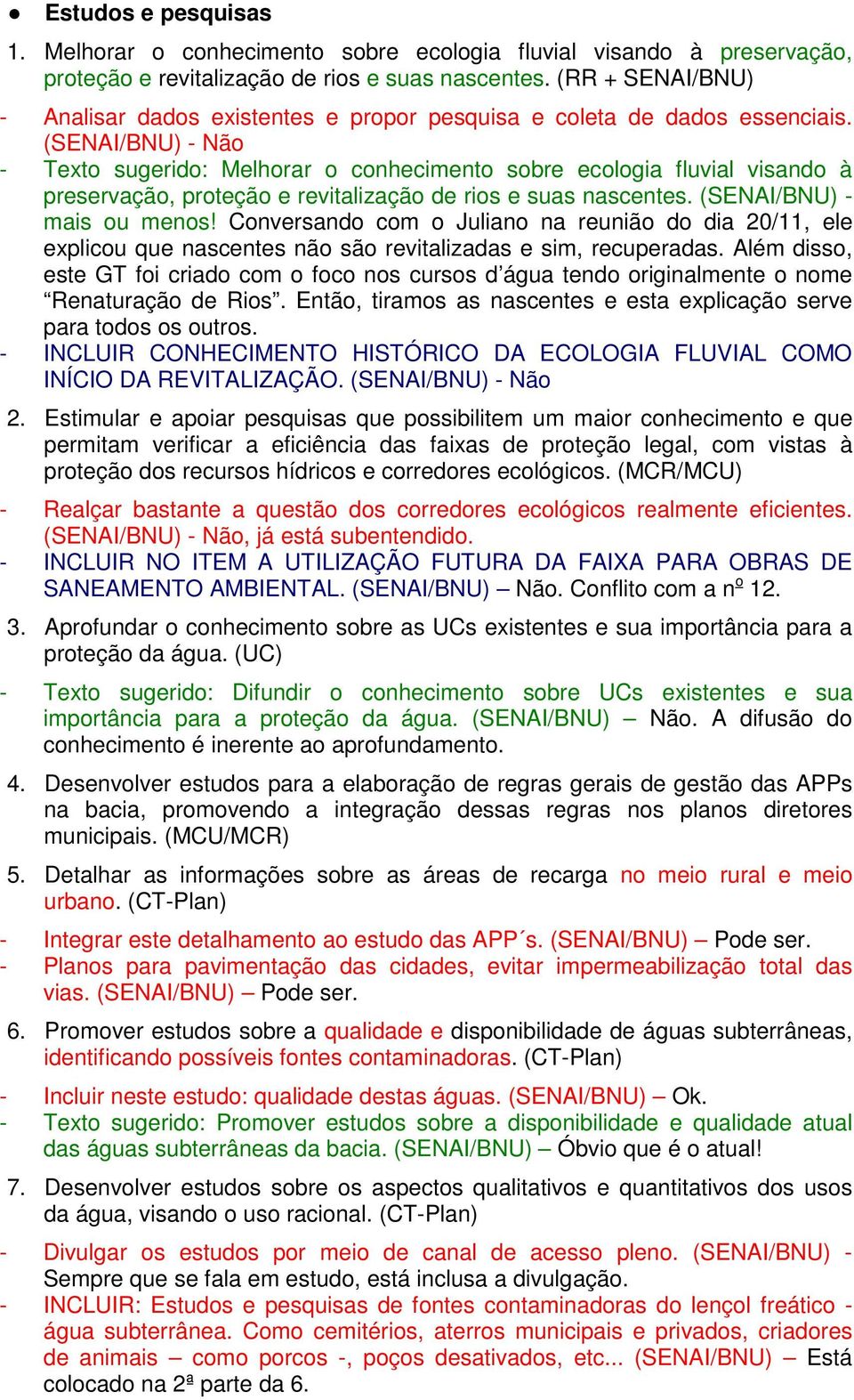 (SENAI/BNU) - Não - Texto sugerido: Melhorar o conhecimento sobre ecologia fluvial visando à preservação, proteção e revitalização de rios e suas nascentes. (SENAI/BNU) - mais ou menos!