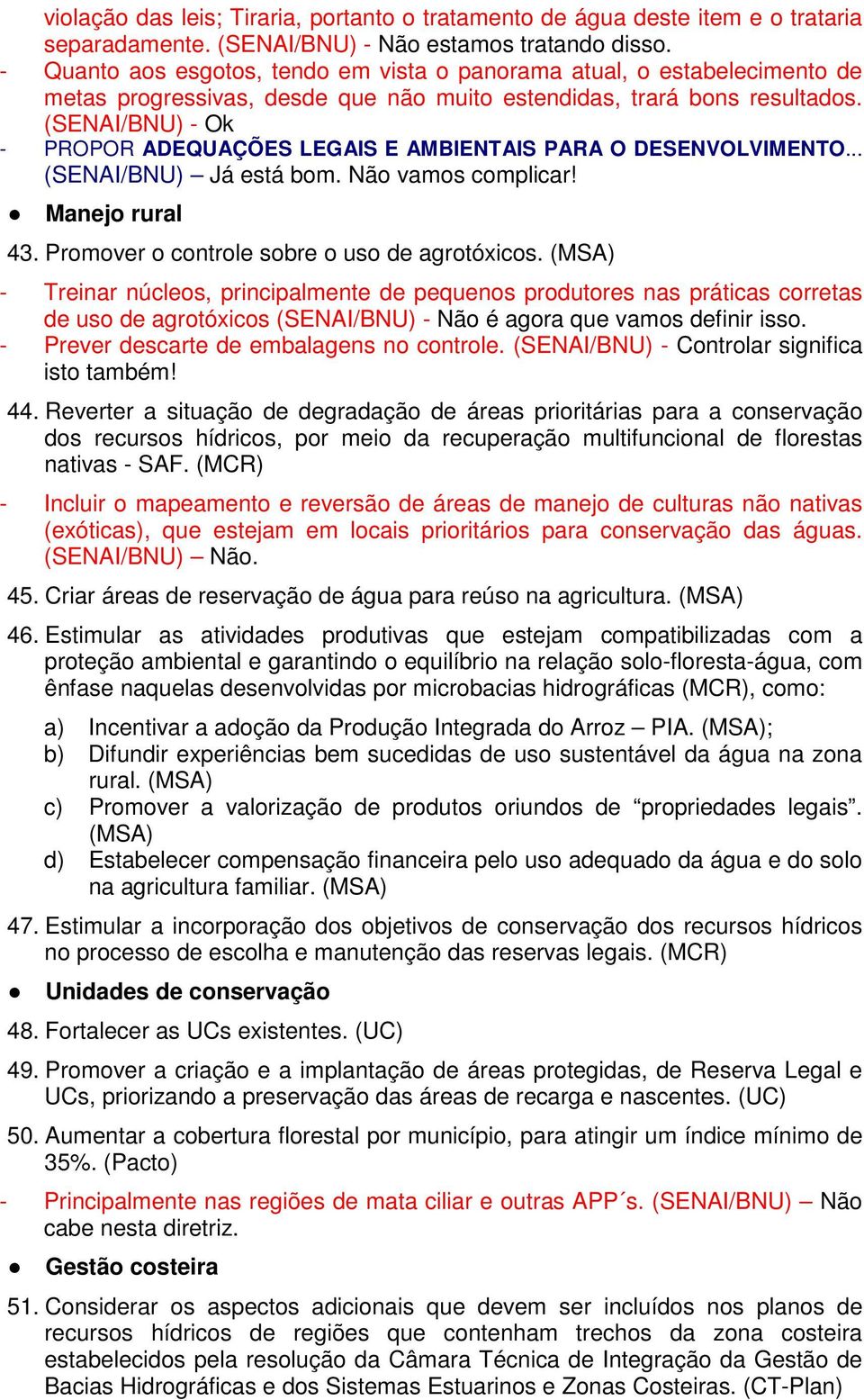 (SENAI/BNU) - Ok - PROPOR ADEQUAÇÕES LEGAIS E AMBIENTAIS PARA O DESENVOLVIMENTO... (SENAI/BNU) Já está bom. Não vamos complicar! Manejo rural 43. Promover o controle sobre o uso de agrotóxicos.