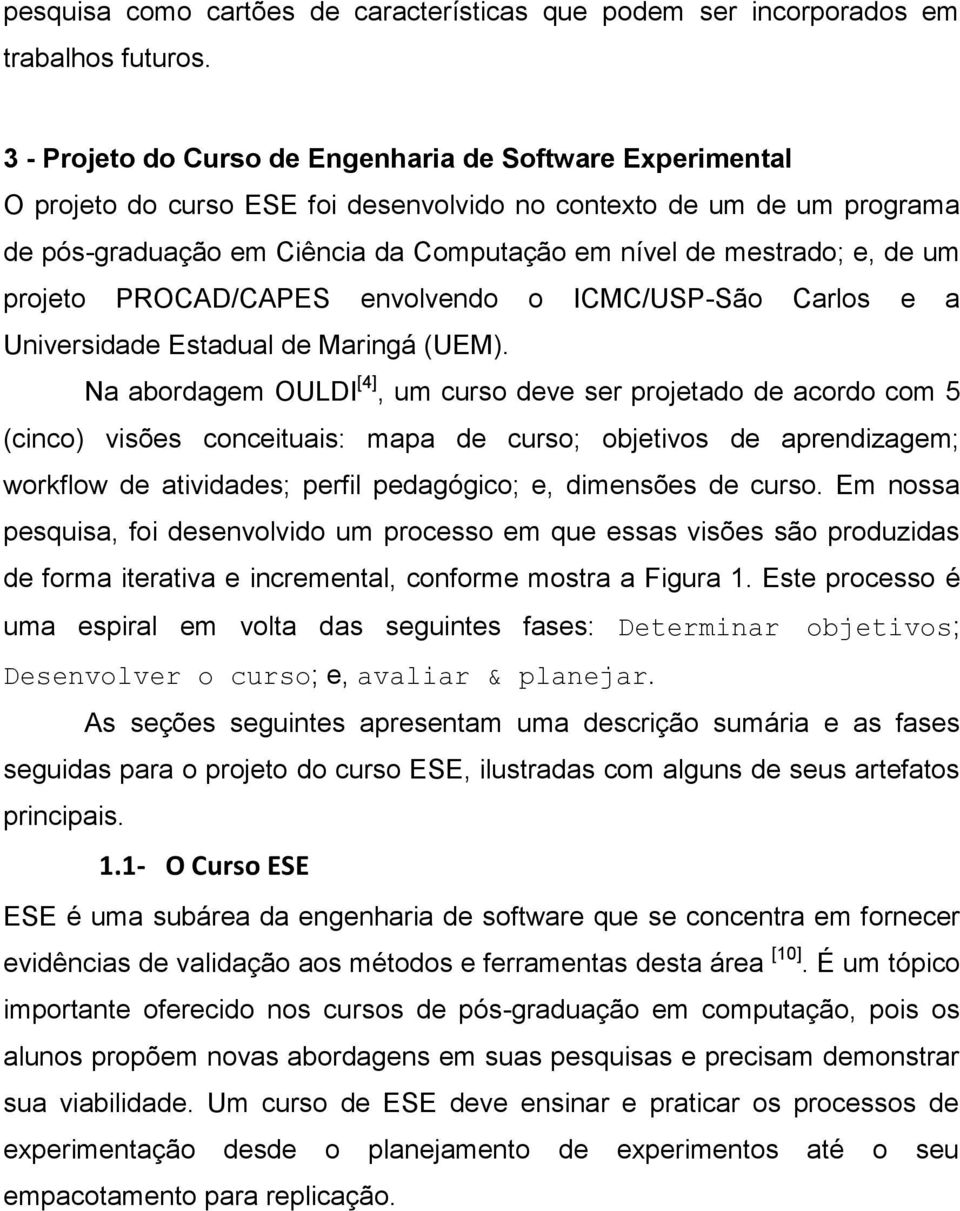 de um projeto PROCAD/CAPES envolvendo o ICMC/USP-São Carlos e a Universidade Estadual de Maringá (UEM).
