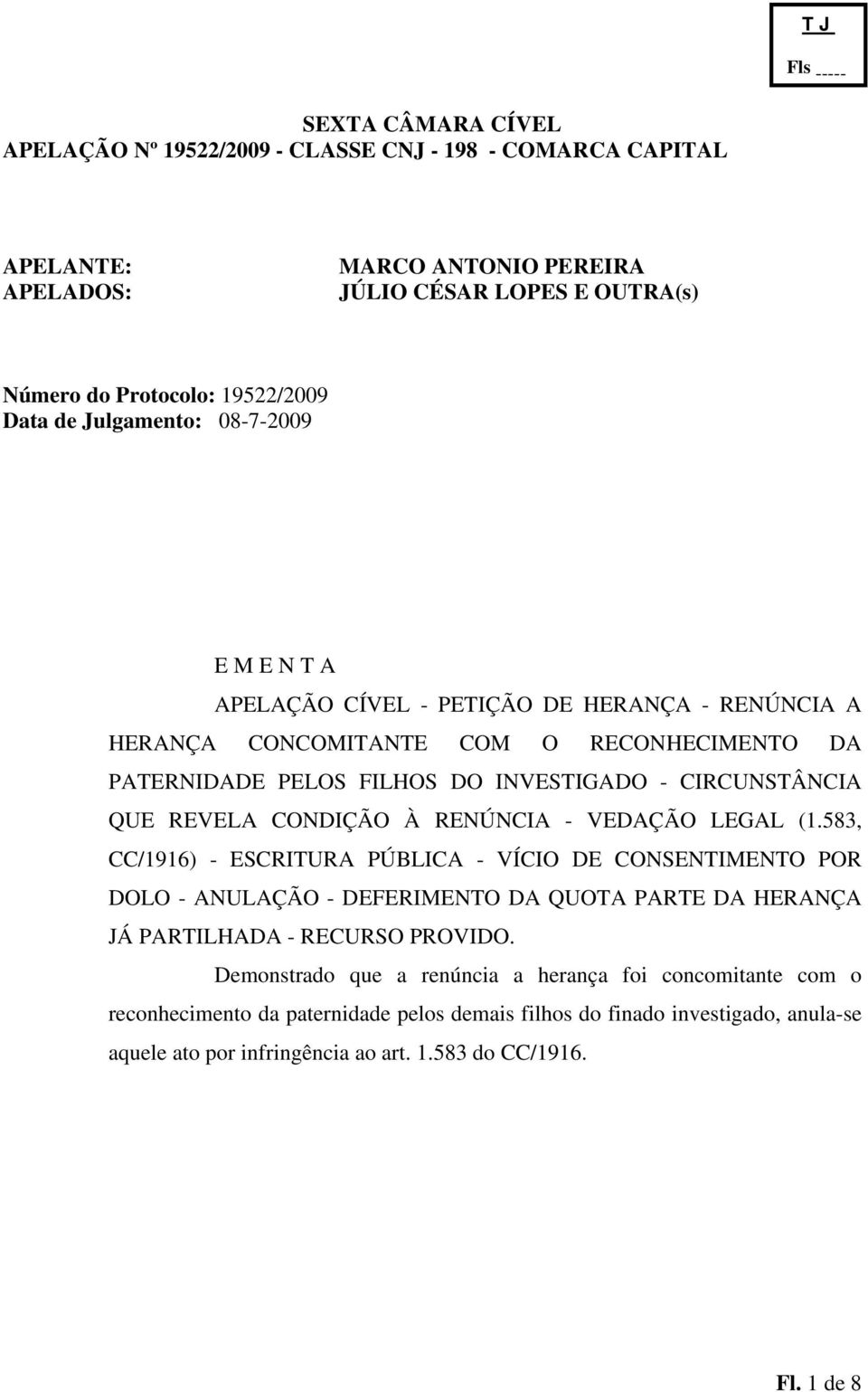 583, CC/1916) - ESCRITURA PÚBLICA - VÍCIO DE CONSENTIMENTO POR DOLO - ANULAÇÃO - DEFERIMENTO DA QUOTA PARTE DA HERANÇA JÁ PARTILHADA - RECURSO PROVIDO.