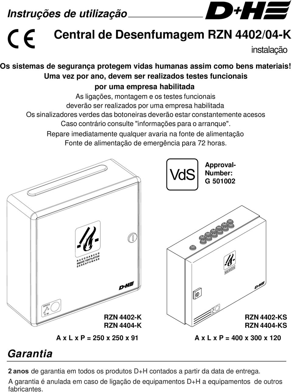 verdes das botoneiras deverão estar constantemente acesos Caso contrário consulte "informações para o arranque".